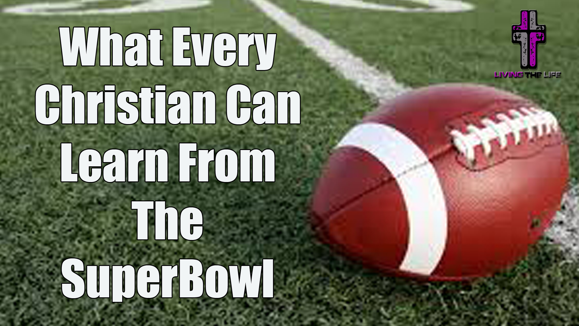 3 Things That Every Christian Can Learn From The SuperBowl