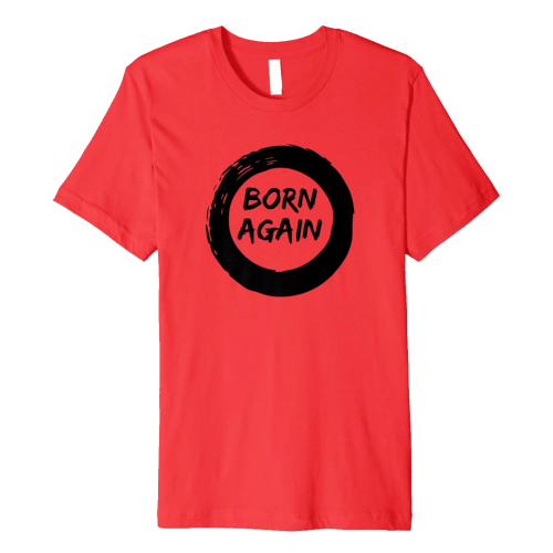 Born Again Shirt (Black Edition) (Avaible in 5 Colors) Click on the Photo to Order This Great Shirt 
