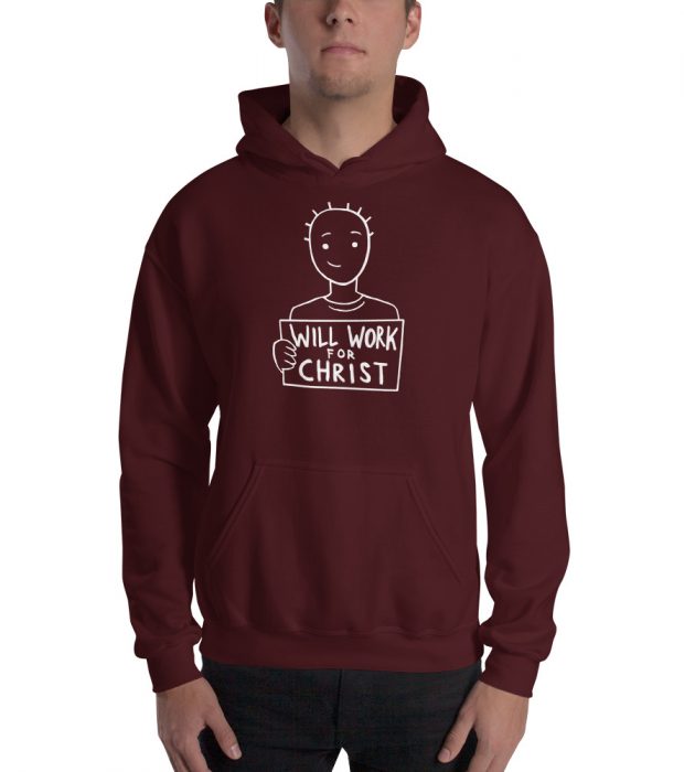 Will Work For Christ Hoodie (White Print)