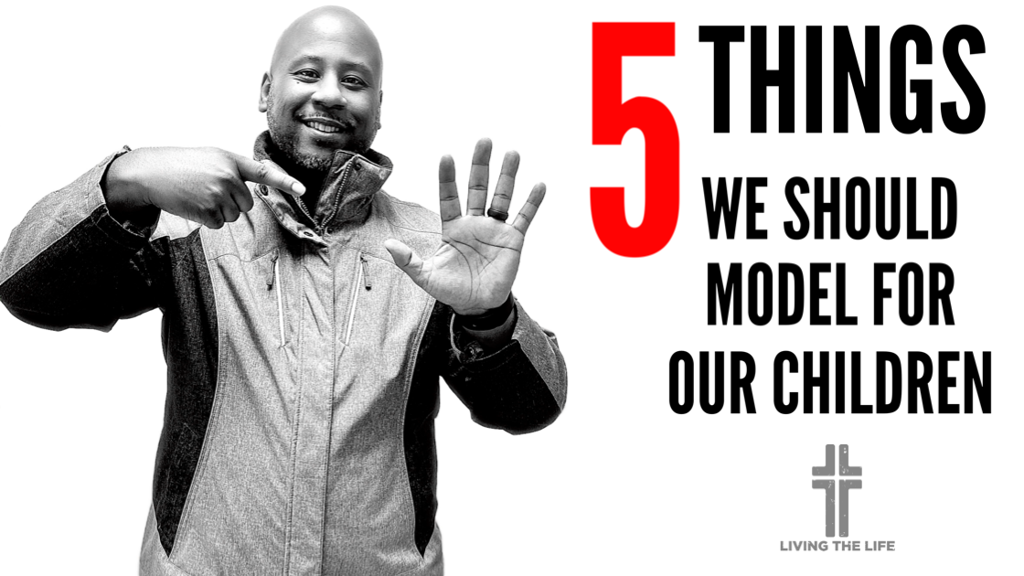 5 Things We Should Model For Our Children