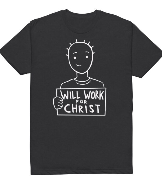 "Will Work For Christ - White" T-Shirt