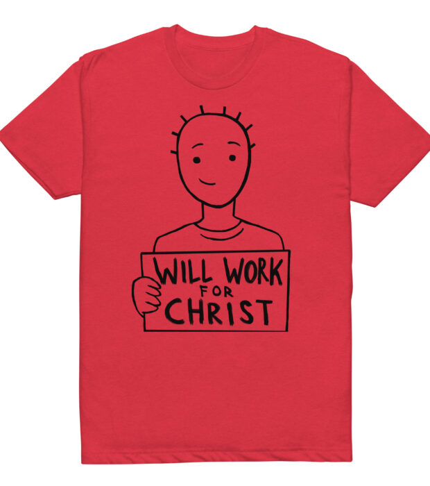 "Will Work For Christ" T-Shirt